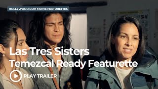 Las Tres Sisters (Temezcal Ready) (2025): Hollywood.com Behind the Scenes
