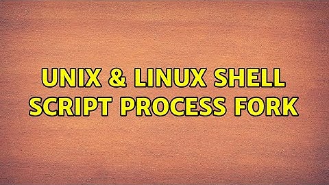 Unix & Linux: shell script process fork
