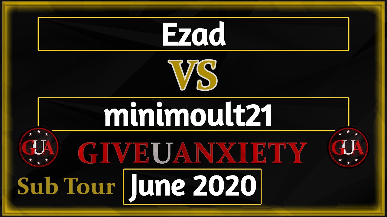 GUA June 2020 Sub tour: Ro32- Ezad vs minimoult21