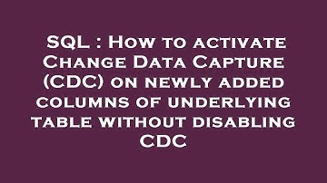 SQL : How to activate Change Data Capture (CDC) on newly added columns of underlying table without d
