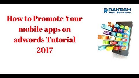 How to Promote Your mobile apps on adwords Tutorial 2017 - Rakesh Tech Solutions