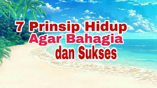 7 Prinsip hidup agar Bahagia dan Sukses