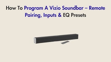 How To Program A Vizio Soundbar – Remote Pairing, Inputs & EQ Presets