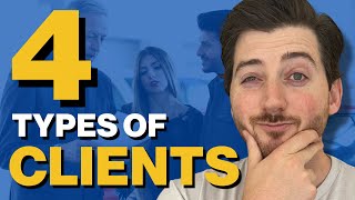 4 Types Of Clients Agencies Have (And Which One to Avoid)