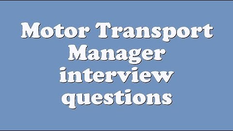 Motor Transport Manager interview questions