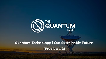 Quantum Technology | Our Sustainable Future [Preview #2]