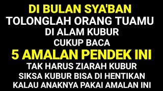 BULAN SYA'BAN SAYANGI AYAH IBUMU❗ TANPA ZIARAH KUBUR, INI 5 AMALAN UNTUK AYAH IBU DARI SIKSA KUBUR 🥰