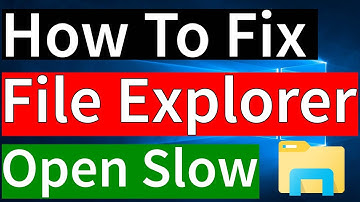 How to Fix File Explorer Open Very Slow in Windows 10