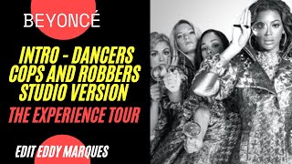 Beyoncé - Intro Dancers (MEDLEY: COPS AND ROBBERS The Experience Studio Version) [edit Eddy Marques]