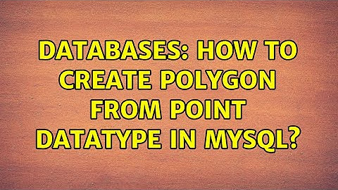 Databases: How to create Polygon from Point datatype in MySQL?