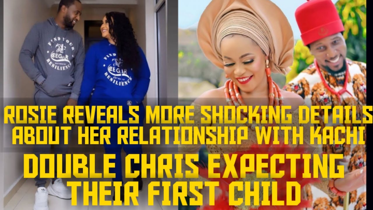 ROSIE REVEALS MORE SHOCKING DETAILS OF HER RELATIONSHIP WITH KACHI| DOUBLE CHRIS EXPECTING 1st CHILD