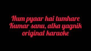 Hum pyar hai tumhare kumar sanu , alka yagnik original high quality Karaoke