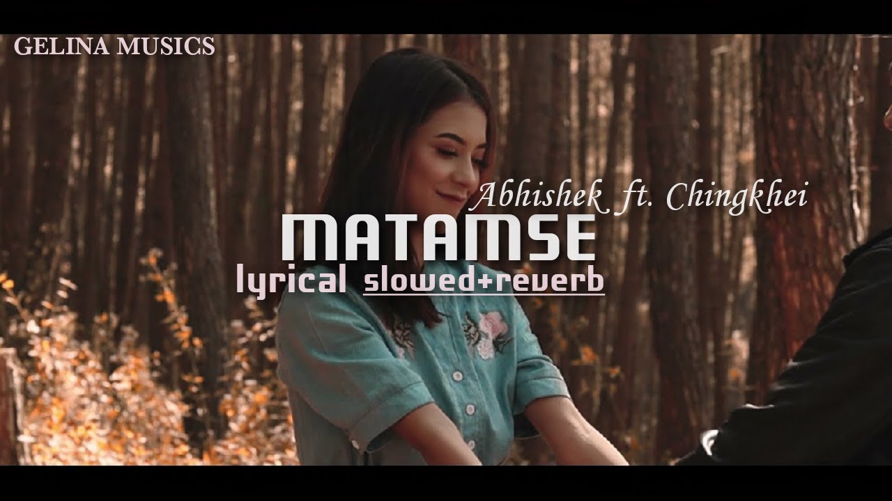 MATAMSEslowedreverb  Abhishek Tongbram ft Chingkhei  GELINA MUSICS   MatamseLyrics Matamse