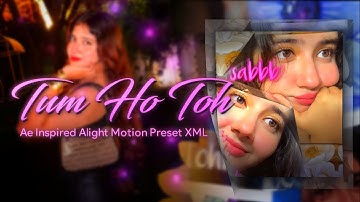 Tum Ho Toh | Ae Inspired Alight Motion Preset XML 