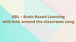 BBL-Brain Based Learning with Look around the classroom song