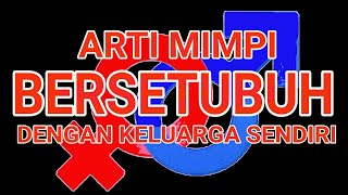 Arti Mimpi Bersetubuh Dengan Keluarga Sendiri