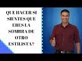 QUE HACER SI SIENTES QUE ERES LA SOMBRA DE OTRO ESTILISTA | LEONARDO RAMIREZ