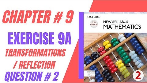 New Syllabus Mathematics/D2/Book 2/chapter 9/ Exercise 9A/Question # 2/REFLECTIONs