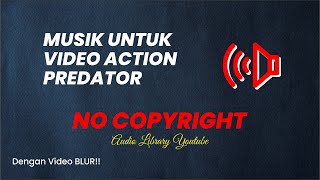 Musik Untuk Vidio ACTION PREDATOR Gratis - NO COPYRIGHT Library Youtube