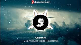 Choonie - I Lied I'm Dying Inside (Trap Remix)