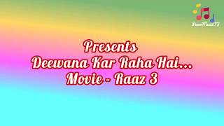 Deewana Kar Raha Hai  RAAZ-3 Instrumental