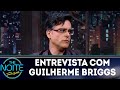 Entrevista com Guilherme Briggs | The Noite (28/06/18)