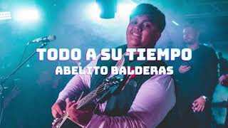 Video thumbnail of "Todo A Su Tiempo - Abelito Balderas"