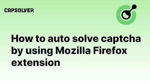 How to auto solve captcha by using Mozilla Firefox extension