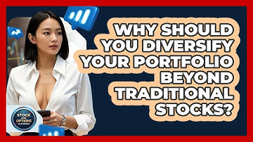Why Should You Diversify Your Portfolio Beyond Traditional Stocks? - Stock and Options Playbook