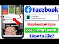 how to fix keep facebook open problem | facebook video uploading problem | keep facebook open