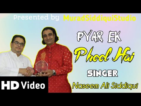 Pyar Ek phool Hai NASEEM Ali Siddiqui Live