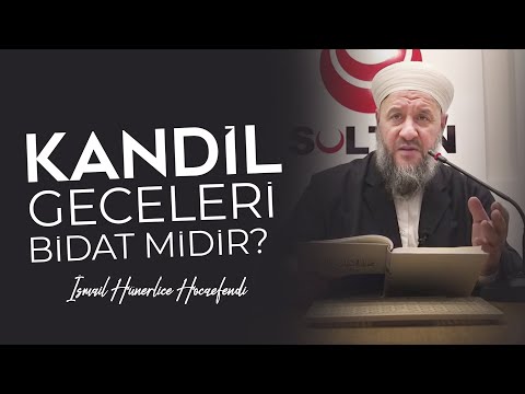 KANDİL GECELERİ BİDAT MİDİR? - İsmail Hünerlice Hocaefendi