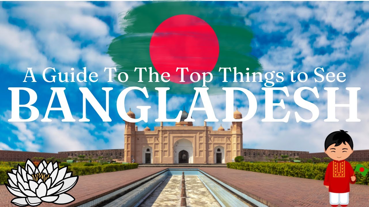 A Guide to the Top Things to See in Bangladesh