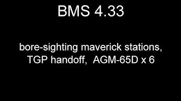 BMS 4 33 maverick bore sight and TGP hand-off