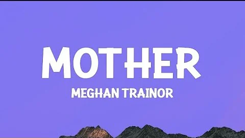 Meghan Trainor - Mother ( lyrics )