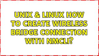 Unix & Linux: How to create wireless bridge connection with nmcli?