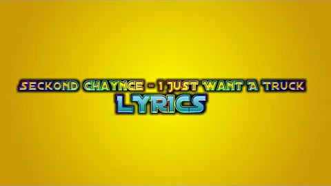 Seckond Chaynce - I Just Want A Truck *Lyrics*