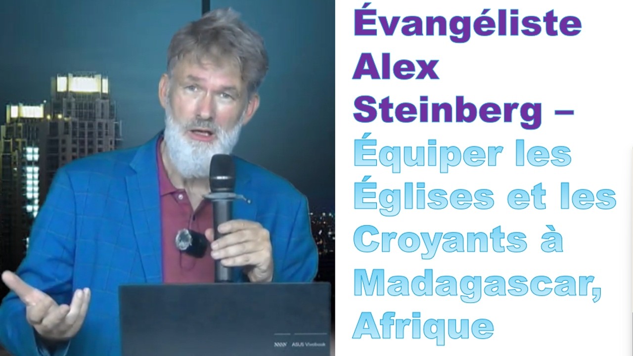 Évangéliste international Alex Steinberg – Équiper les Églises et les Croyants à Madagascar, Afrique