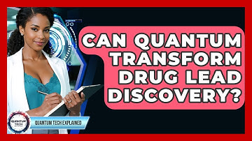 Can Quantum Transform Drug Lead Discovery? - Quantum Tech Explained
