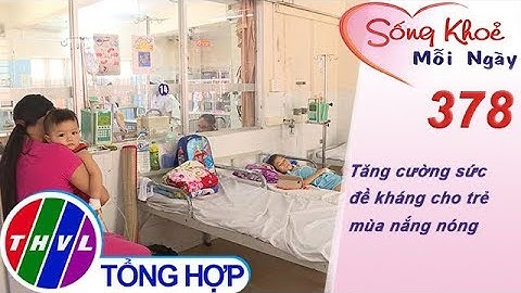 THVL | Tăng cường sức đề kháng cho trẻ mùa nắng nóng | Sống khỏe mỗi ngày - Kỳ 378