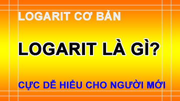 Logarit Cơ bản - Logarit là gì? Cực dễ hiểu cho người mới làm quen.