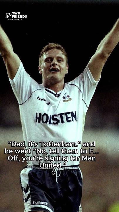 Paul Gascoigne on why he signed for Tottenham instead of Manchester United