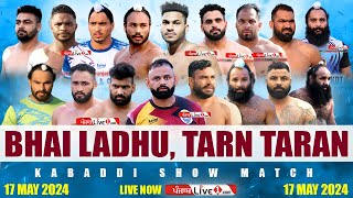 🔴[LIVE] Bhai Ladhu (Tarn Taran) Kabaddi Show Match 17 May 2024 Live