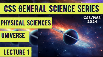 CSS General Science Series | Physical Sciences | Universe | Lecture 1