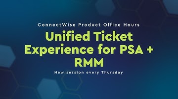 ConnectWise Product Office Hours | Unified Ticket Experience for PSA + RMM