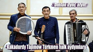 KAKADURDY TÄJIMOW TÜRKMEN HALK AÝDYMLARY 2022