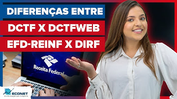 Econet Explica as diferenças entre as declarações: DCTF x DCTFWeb e EFD-Reinf x DIRF