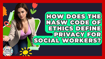 How Does The NASW Code Of Ethics Define Privacy For Social Workers? - Child Welfare Network