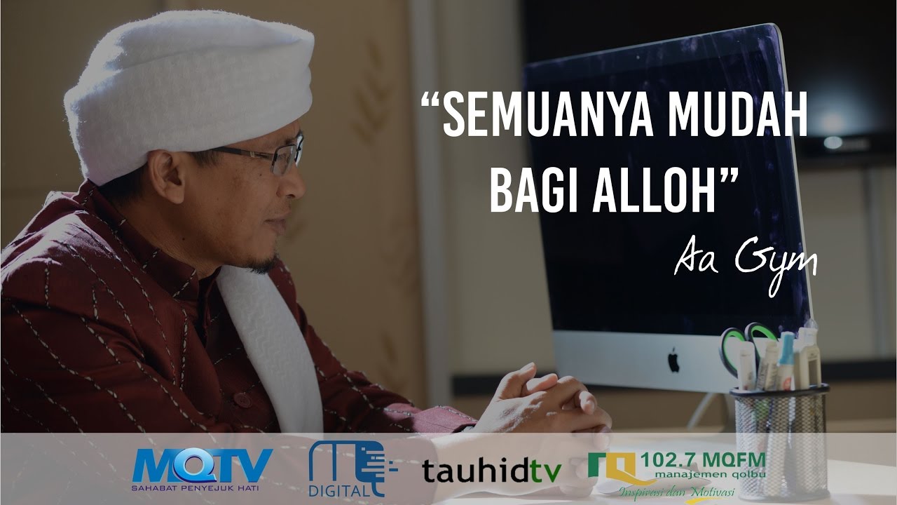 Aa Gym Kajian Tauhid Semuanya Mudah Bagi Alloh Youtube