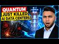 Quantum Just Killed AI Data Centers.